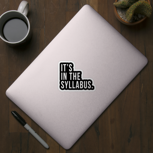 Its In The Syllabus Tshirt Teacher Professor Funny Sarcasm by danielfarisaj